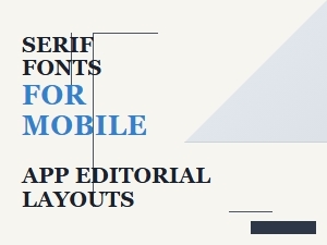 Mastering Mobile Editorial Layouts with Serif Fonts